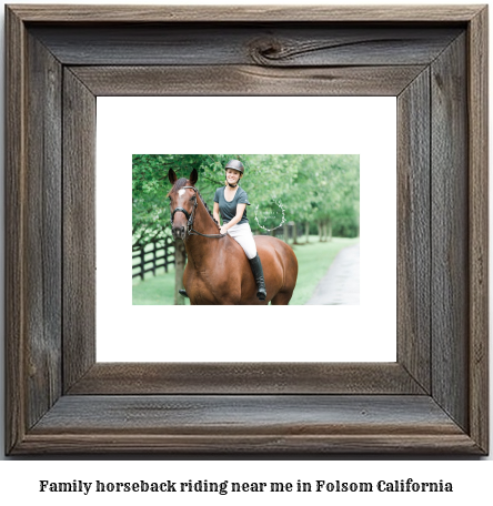 family horseback riding near me in Folsom, California